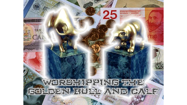 2-D still image of gold bull and calf desktop ornaments on background of various foreign banknotes, with slogan 'WORSHIPPING THE GOLDEN BULL AND CALF'